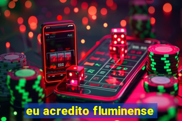 eu acredito fluminense